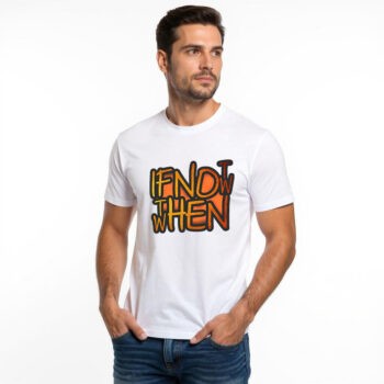 If not now then when - Cotton T-shirt